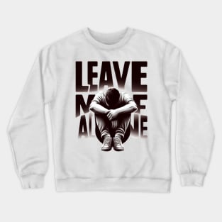 Leave me alone t-shirt Crewneck Sweatshirt